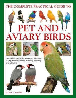 Keeping Pet & Aviary Birds, The Complete Practical Guide to de David Alderton