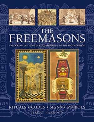 THE FREEMASONS: RITUALS ¿ CODES ¿ SIGNS ¿ SYMBOLS de Jeremy Harwood