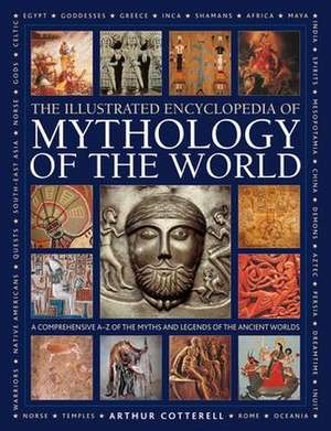 Illustrated Encyclopedia of Mythology of the World de Arthur Cotterell