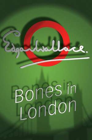 Bones In London de Edgar Wallace