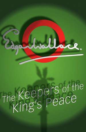 The Keepers Of The King's Peace de Edgar Wallace