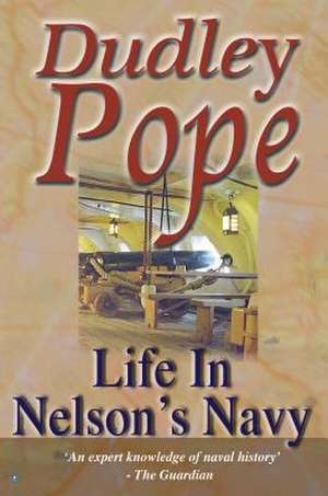 Life in Nelson's Navy de Dudley Pope