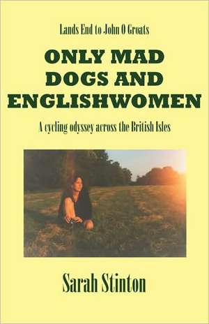 Lands End to John O Groats - Only Mad Dogs and Englishwomen de Sarah Stinton