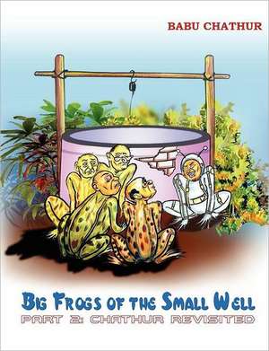 Big Frogs of the Small Well - Part 2: Chathur Revisited de Babu Chathur