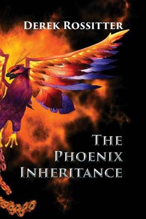 The Phoenix Inheritance de Derek Rossitter