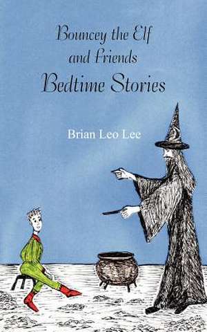 Bouncey the Elf and Friends - Bedtime Stories de Brian Leo Lee