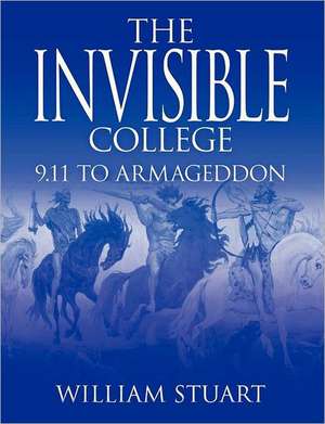 The Invisible College: 9.11 to Armageddon de William Stuart