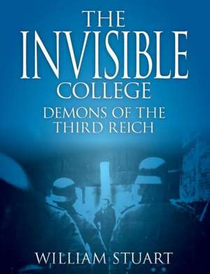 The Invisible College - Demons of the Third Reich de William Stuart