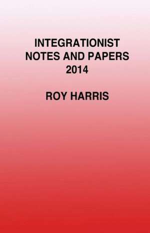 Integrationist Notes and Papers 2014 de Roy Harris