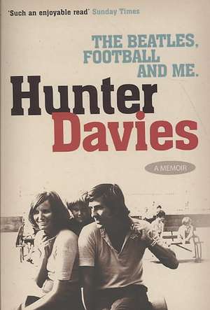 The Beatles, Football and Me de Hunter Davies