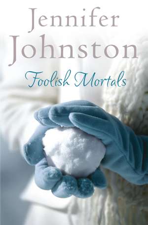 Foolish Mortals: The witty, wry domestic drama from one of Ireland's best loved writers de Jennifer Johnston