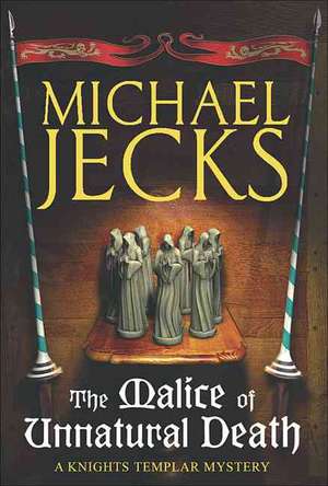 The Malice of Unnatural Death (Last Templar Mysteries 22) de Michael Jecks