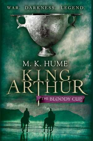 King Arthur: The Bloody Cup (King Arthur Trilogy 3) de M. K. Hume