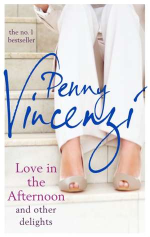 Love In The Afternoon and Other Delights de Penny Vincenzi