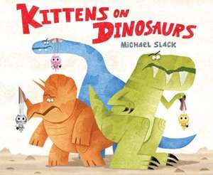 Kittens on Dinosaurs de Michael Slack