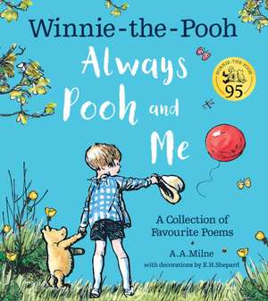 Winnie-the-Pooh: Always Pooh and Me: A Collection of Favourite Poems de A. A. Milne