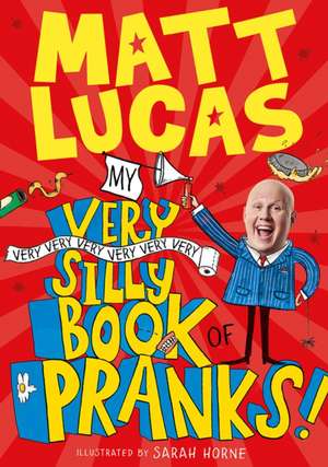 My Very Very Very Very Very Very Very Silly Book of Pranks de Matt Lucas