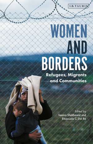 Women and Borders: Refugees, Migrants and Communities de Seema Shekhawat