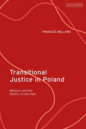 Transitional Justice in Poland: Memory and the Politics of the Past de Professor Frances Millard