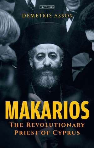 Makarios: The Revolutionary Priest of Cyprus de Demetris Assos