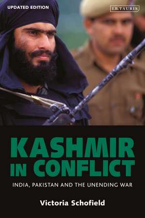 Kashmir in Conflict: India, Pakistan and the Unending War de Victoria Schofield