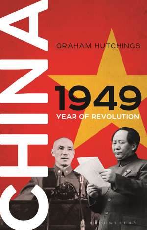 China 1949: Year of Revolution de Graham Hutchings