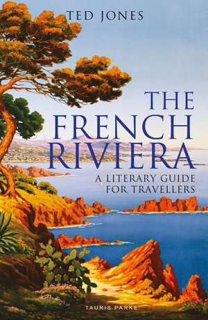 The French Riviera: A Literary Guide for Travellers de Ted Jones