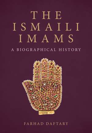 The Ismaili Imams: A Biographical History de Dr Farhad Daftary