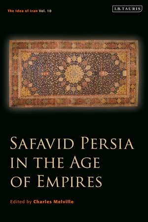 Safavid Persia in the Age of Empires: The Idea of Iran Vol. 10 de Charles Melville