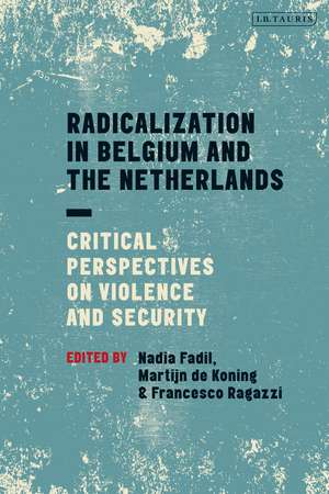 Radicalization in Belgium and the Netherlands: Critical Perspectives on Violence and Security de Dr. Nadia Fadil