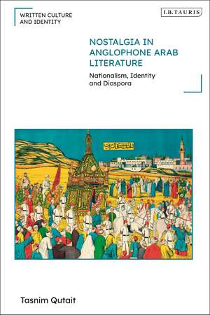 Nostalgia in Anglophone Arab Literature: Nationalism, Identity and Diaspora de Tasnim Qutait