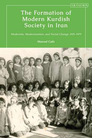 The Formation of Modern Kurdish Society in Iran: Modernity, Modernization and Social Change 1921-1979 de Marouf Cabi