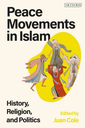 Peace Movements in Islam: History, Religion, and Politics de Juan Cole