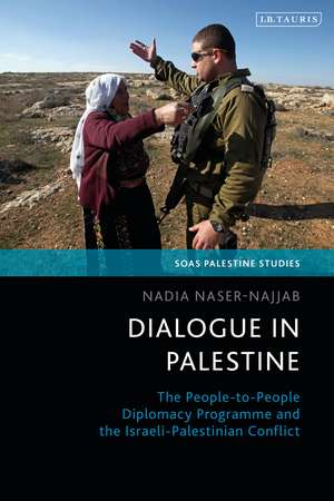 Dialogue in Palestine: The People-to-People Diplomacy Programme and the Israeli-Palestinian Conflict de Nadia Naser-Najjab