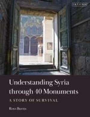 Understanding Syria Through 40 Monuments: A Story of Survival de Ross Burns