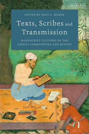 Texts, Scribes and Transmission: Manuscript Cultures of the Ismaili Communities and Beyond de Wafi A. Momin