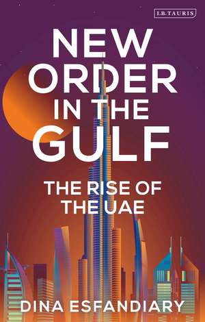 New Order in the Gulf: The Rise of the UAE de Dina Esfandiary