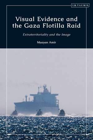 Visual Evidence and the Gaza Flotilla Raid: Extraterritoriality and the Image de Maayan Amir