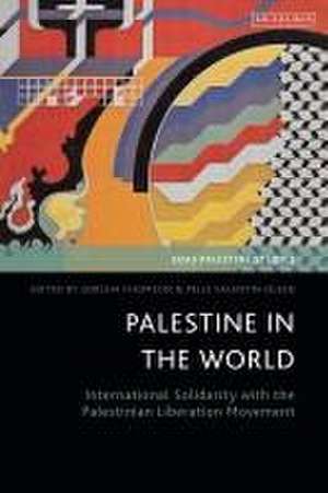 Palestine in the World: International Solidarity with the Palestinian Liberation Movement de Sorcha Thomson