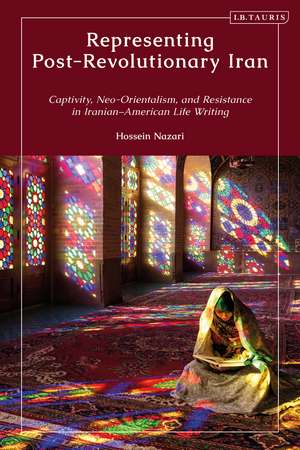 Representing Post-Revolutionary Iran: Captivity, Neo-Orientalism, and Resistance in Iranian–American Life Writing de Hossein Nazari