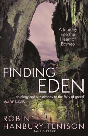 Finding Eden: A Journey into the Heart of Borneo de Robin Hanbury-Tenison