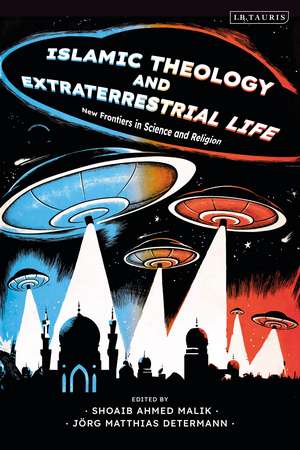 Islamic Theology and Extraterrestrial Life: New Frontiers in Science and Religion de Jörg Matthias Determann