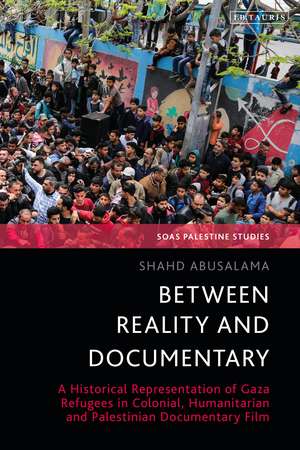 Between Reality and Documentary: A Historical Representation of Gaza Refugees in Colonial, Humanitarian and Palestinian Documentary Film de Shahd Abusalama