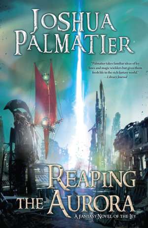 Reaping the Aurora de Joshua Palmatier