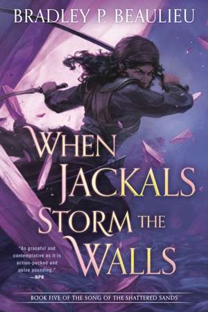 When Jackals Storm the Walls de Bradley P. Beaulieu