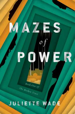 Mazes of Power de Juliette Wade