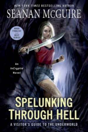 Spelunking Through Hell: A Visitor's Guide to the Underworld de Seanan Mcguire