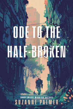 Ode to the Half-Broken de Suzanne Palmer