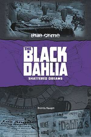 The Black Dahlia: Shattered Dreams de Brenda Haugen