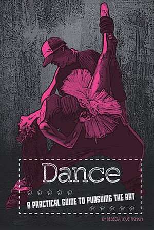 Dancing: A Practical Guide to Pursuing the Art de Rebecca Love Fishkin